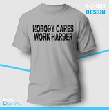 Nobody Cares Work Harder Unisex T-Shirt