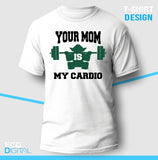 Your Mom Is My Cardio Unisex T-Shirt