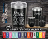 Bitch I'll Put You In A Trunk Custom Laser Engraved Tumbler