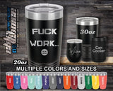 F'uck Work Funny Custom Laser Engraved Tumbler