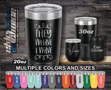 They Whine I Wine Custom Laser Engraved Tumbler