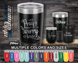 Pray More Worry Less Custom Laser Engraved Tumbler