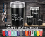Don't Quit Your Daydream Custom Laser Engraved Tumbler